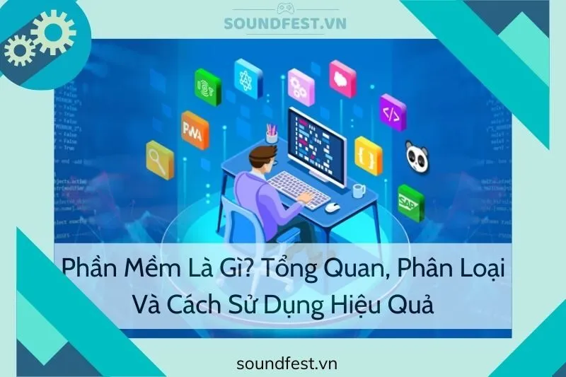phan-mem-la-gi-tong-quan-phan-loai-va-cach-su-dung-hieu-qua