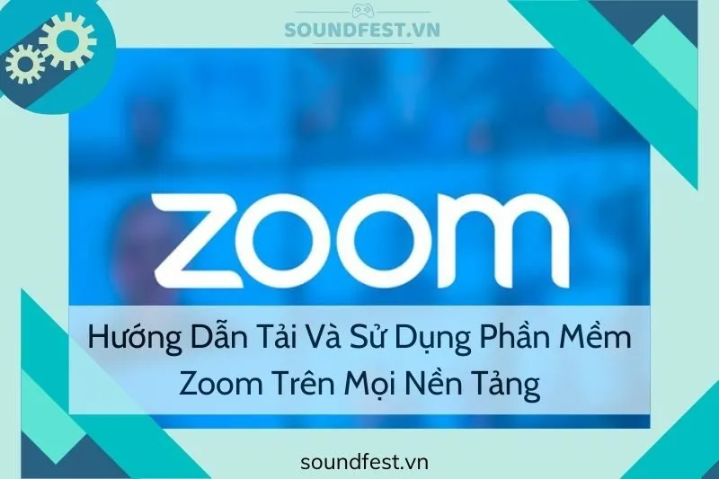 huong-dan-tai-va-su-dung-phan-mem-zoom-tren-moi-nen-tang