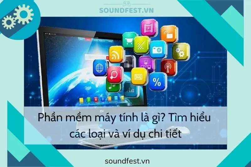phan-mem-may-tinh-la-gi-tim-hieu-cac-loai-va-vi-du-chi-tiet