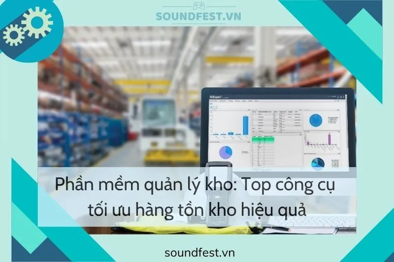 phan-mem-quan-ly-kho-top-cong-cu-toi-uu-hang-ton-kho-hieu-qua