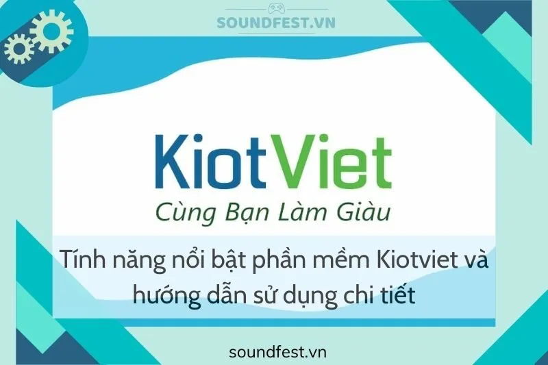 tinh-nang-noi-bat-phan-mem-kiotviet-va-huong-dan-su-dung-chi-tiet
