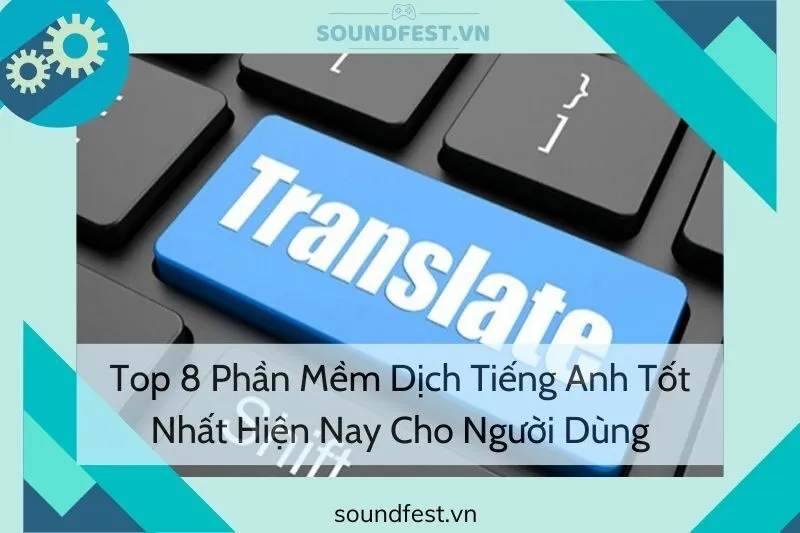 top-8-phan-mem-dich-tieng-anh-tot-nhat-hien-nay-cho-nguoi-dung